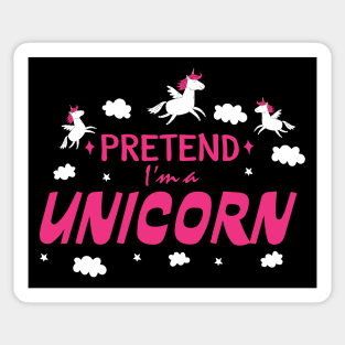 Pretend I'm a Unicorn Sticker